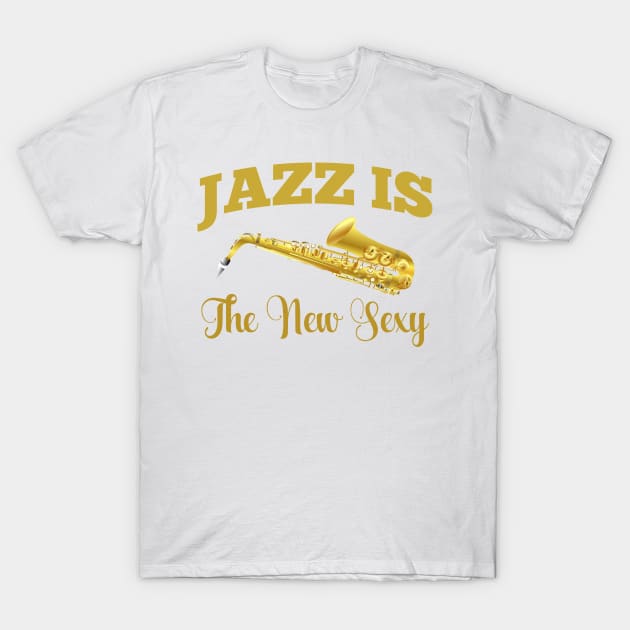 Jazz Is The New Sexy T-Shirt by teegear